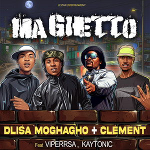 Ma Ghetto & Kaytonic) by Dlisa Moghagho, Clement, ViperRsa(Viperproduction)