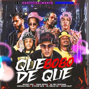 Que Bobo De Que (feat. Yoan Retro, D'Flow Aka La Maldad, Chaki Bley, El Mello 06 & Haraca Kiko)