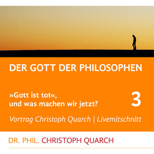 Der Gott der Philosophen (Gott ist tot, und was machen wir jetzt? Teil 3)