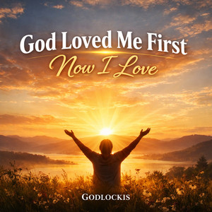 God Loved Me First Now I love by Godlockis