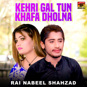 Rai Nabeel Shahzad - Kehri Gal Tun Khafa Dholna
