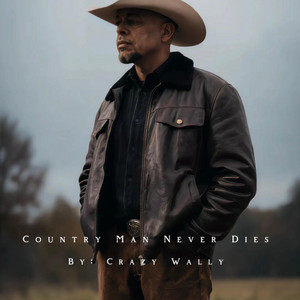 Country Man Never Dies by Crazy Wally