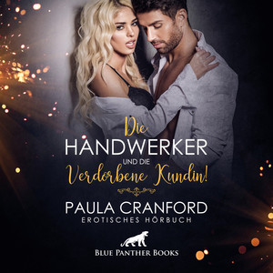 Die Handwerker und die verdorbene Kundin! / Absolute Ekstase zu dritt ... (Ein erotisches Hörbuch von blue panther books mit Sex, Leidenschaft, Erotik, Lust, Hörspiel, Vögellaune)