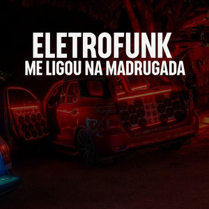 ELETROFUNK ME LIGOU NA MADRUGADA