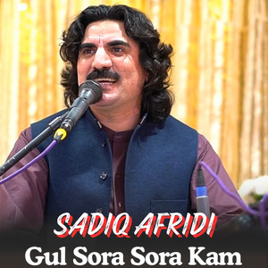 Sadiq Afridi - Gul Sora Sora Kam