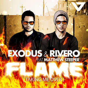 Flame (Taking Me Over) by Exodus, RIVERO, Matthew Steeper