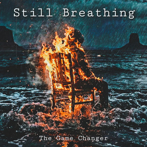 Still Breathing by The Game Changer