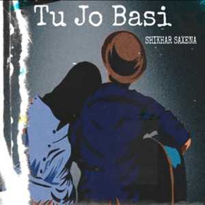 Tu Jo Basi by Shikhar Saxena