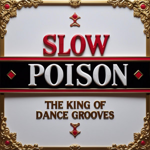 Slow Poison by The King Of Dance Grooves