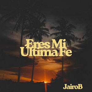 eres mi ultima fe by JAIROB