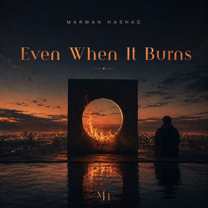 Even when it burns by Marwan Hashad
