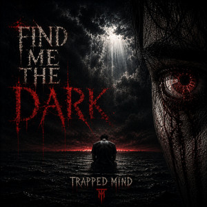 Find Me The Dark by Trapped Mind