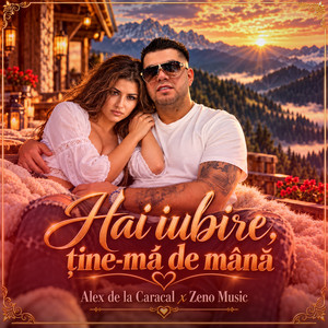 Hai iubire, ține-mă de mână by Alex de la Caracal, Zeno Music