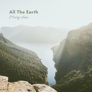 All The Earth by Mary Ann