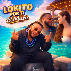 El Mafe - Lokito Por Ti