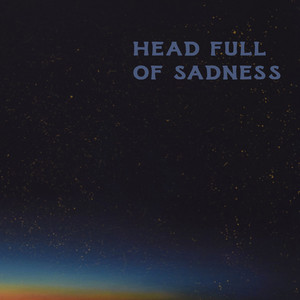 Head Full of Sadness by Junior VP