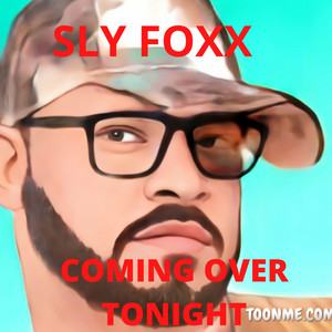 Coming over Tonight by sly foxx