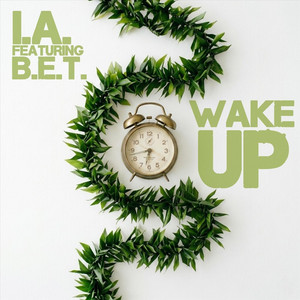 Wake Up by I.A., B.E.T.