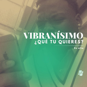 QUE TU QUIERE by VIBRANISIMO