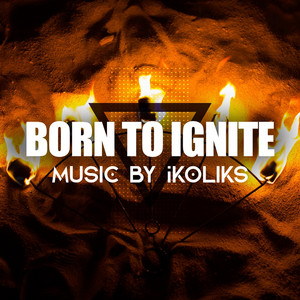Born to Ignite by Ikoliks