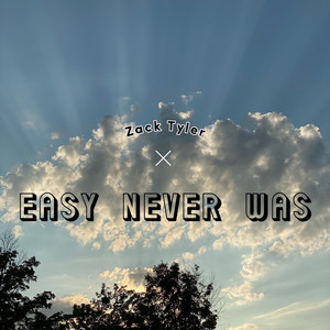 Easy Never Was by Zack Tyler