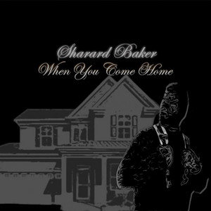 Sharard Baker - When You Come Home