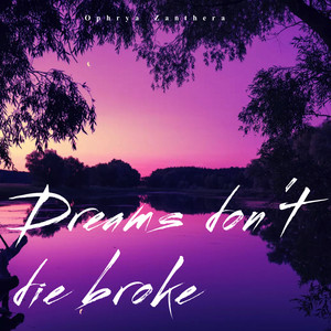 Dreams don't die broke by Ophrya Zanthera