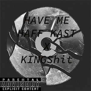 HAVE ME by KINGShitBEATZ, Haff kast