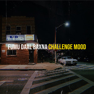 Challenge mood - Fumu Daal Baxna