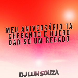 Dj Luh Souza - Meu Aniversário Ta Chegando E Quero Dar Só Um Recado