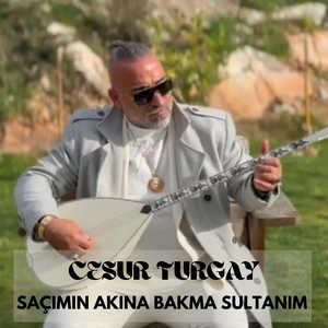 Cesur Turgay - Saçımın akına bakma Sultanım