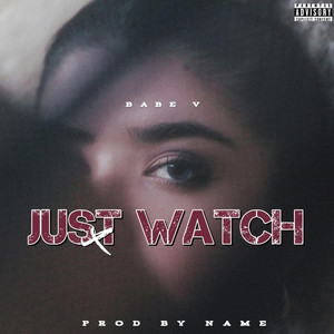 Just Watch by BABE V