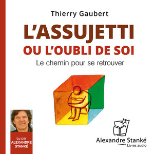 L'assujetti ou l'oubli de soi (Le chemin pour se retrouver)