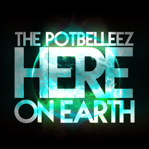 Here On Earth by The Potbelleez