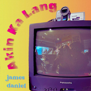 Akin Ka Lang by James Daniel