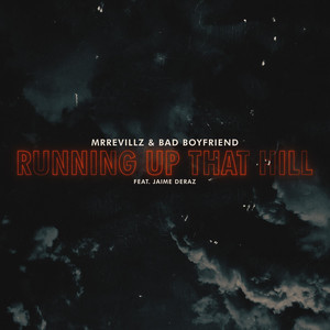 Running Up That Hill by MrRevillz, Bad Boyfriend, Jaime Deraz