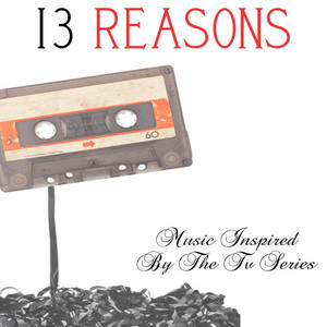 13 Reasons...Music Inspired by the TV Series album