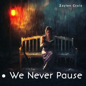 We Never Pause by Zaylen Croix