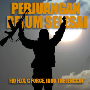 Ibnu the Jenggot, G Force & Fiq Flix - Perjuangan Belum Selesai