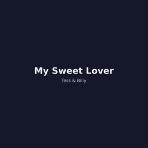 My Sweet Lover by Tess and Billy