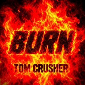 BURN by Tom Crusher