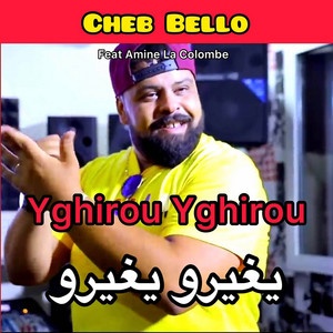 Yghirou Yghirou by Cheb Bello, Amine La Colombe