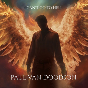 I Can’t Go To Hell by Paul Van Doodson