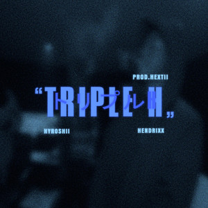 TRIPLE H by Hextii, Hyroshii, HENDRIXX