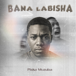 Bana Labisha by Piska Muzuba