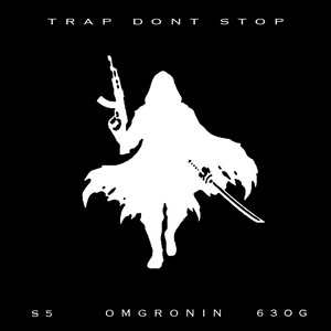 TRAP DONT STOP by omgronin, 63OG, S5