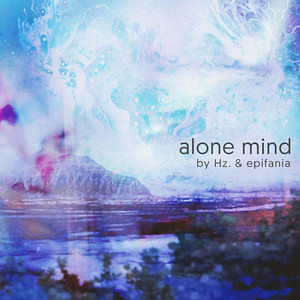 Alone Mind by Hz., Epifania