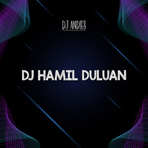 Dj Hamil Duluan by DJ Andies