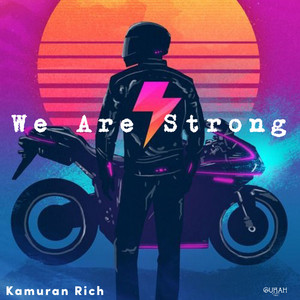 We Are Strong by Kamuran Rich