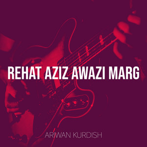 Ariwan kurdish - Rehat Aziz Awazi Marg